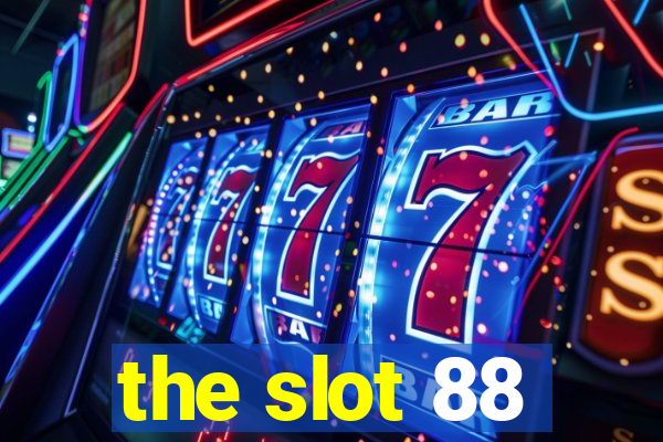 the slot 88