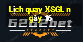 Lịch quay XSGL ngày 16