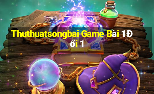 Thuthuatsongbai Game Bài 1 Đổi 1