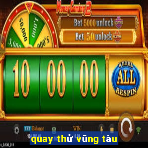 quay thử vũng tàu