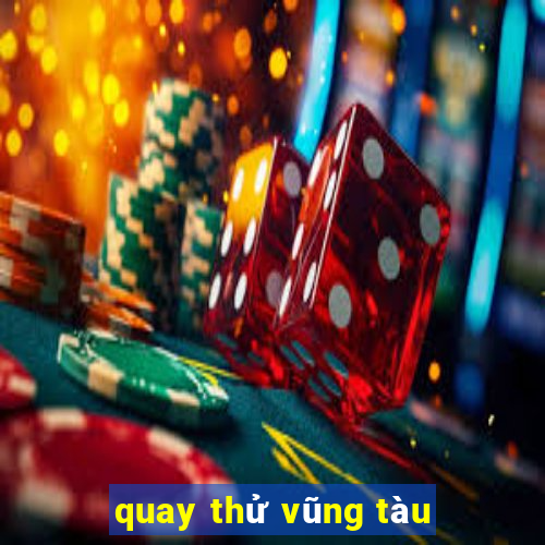 quay thử vũng tàu