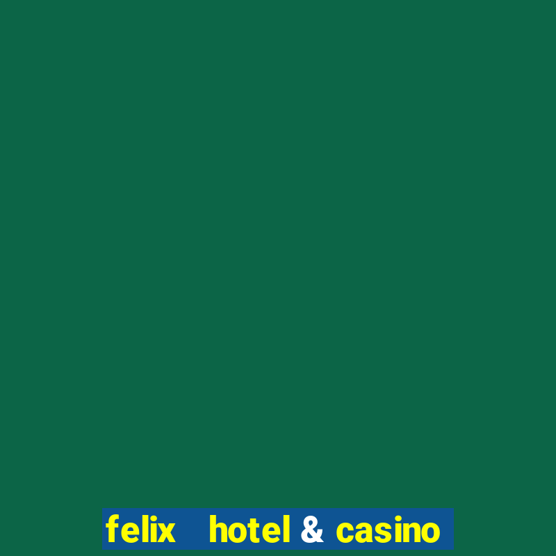 felix   hotel & casino