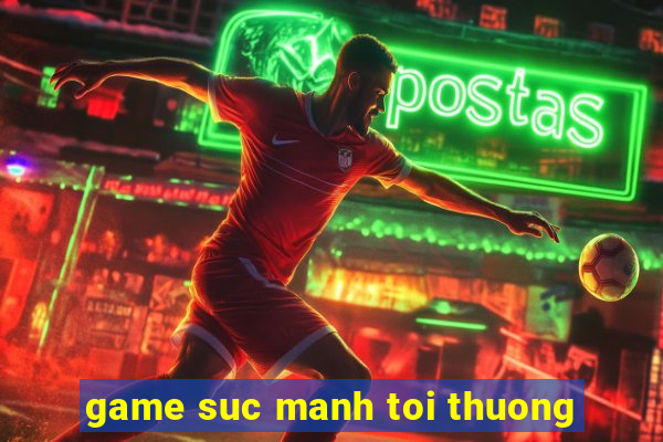 game suc manh toi thuong