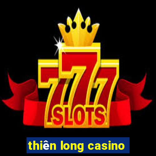 thiên long casino