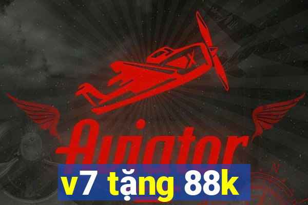 v7 tặng 88k