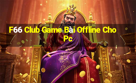 F66 Club Game Bài Offline Cho Pc