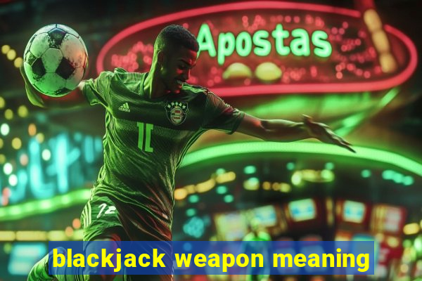 blackjack weapon meaning