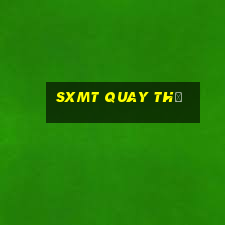 sxmt quay thử