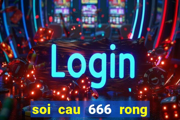 soi cau 666 rong bach kim