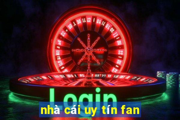 nhà cái uy tín fan