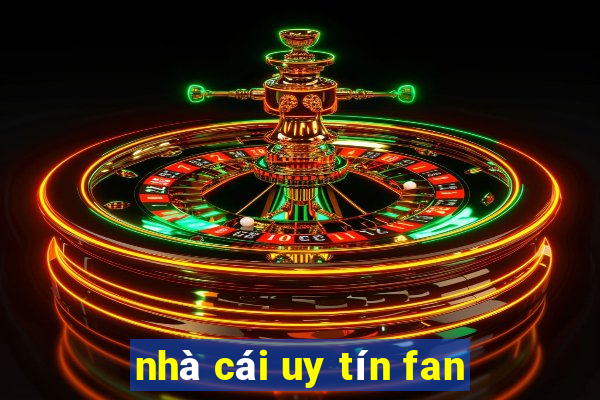 nhà cái uy tín fan