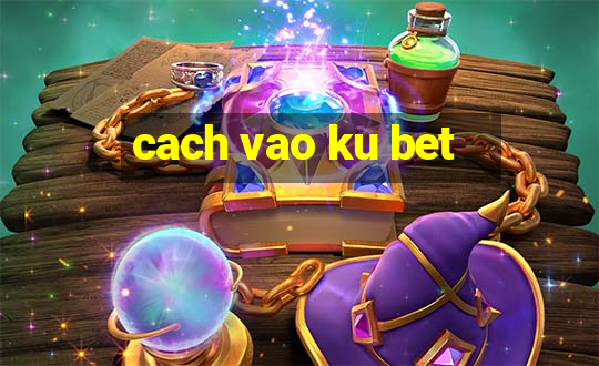 cach vao ku bet