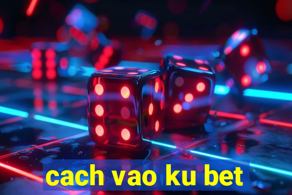 cach vao ku bet