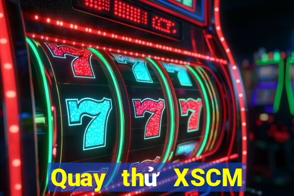 Quay thử XSCM ngày 27