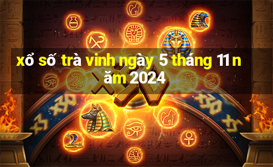 xổ số trà vinh ngày 5 tháng 11 năm 2024