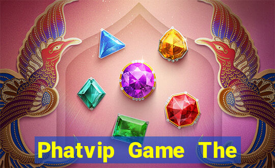 Phatvip Game The Bài Mobile 2021