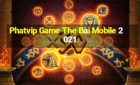 Phatvip Game The Bài Mobile 2021