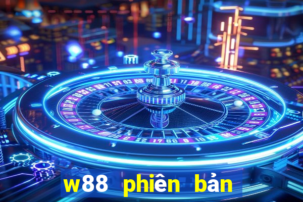 w88 phiên bản máy tính