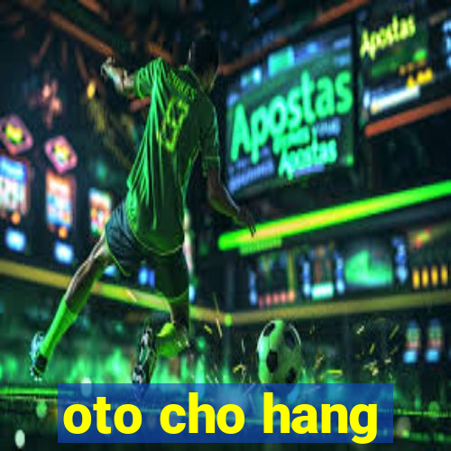 oto cho hang