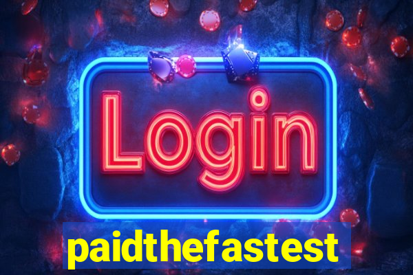 paidthefastest