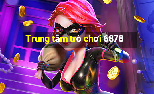 Trung tâm trò chơi 6878