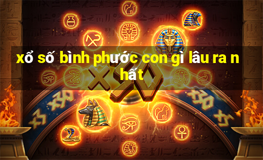 xổ số bình phước con gì lâu ra nhất