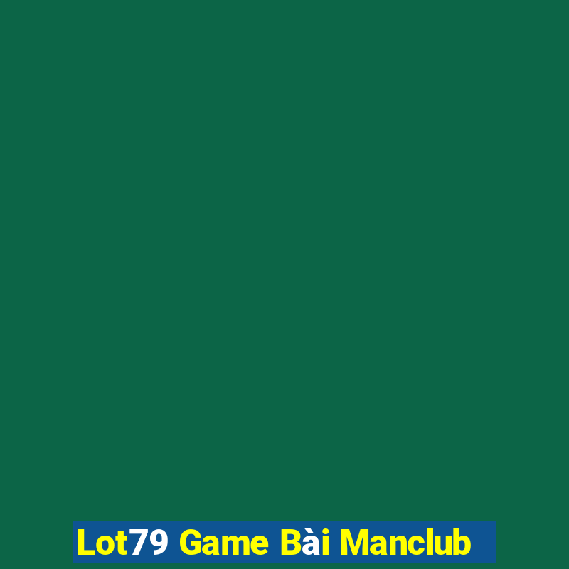 Lot79 Game Bài Manclub