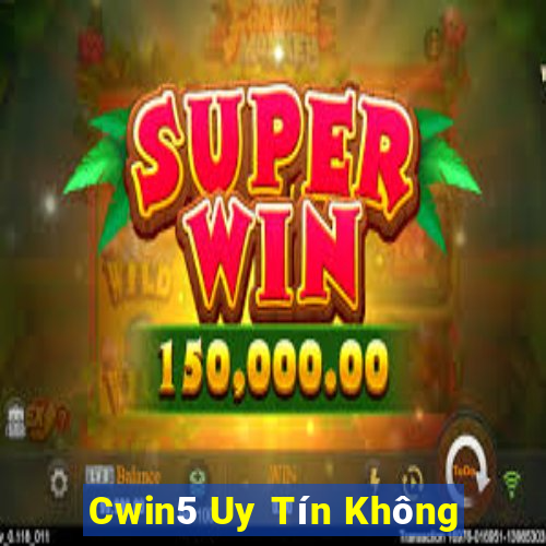 Cwin5 Uy Tín Không