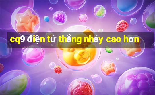 cq9 điện tử thẳng nhảy cao hơn