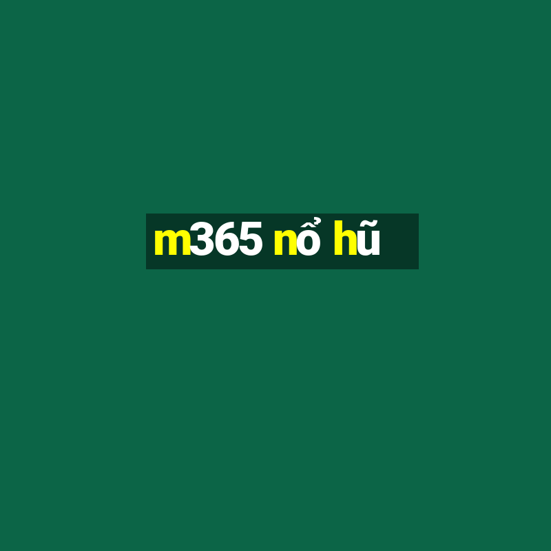 m365 nổ hũ