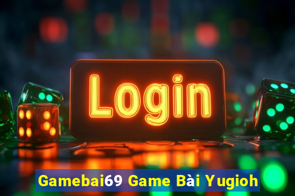 Gamebai69 Game Bài Yugioh