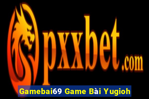 Gamebai69 Game Bài Yugioh