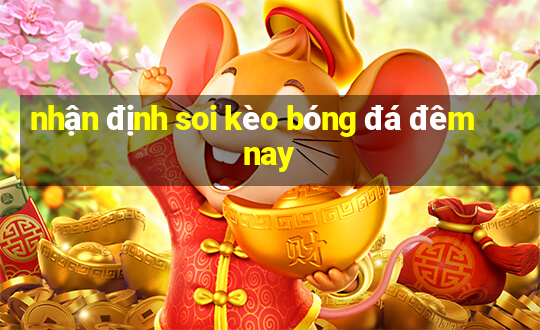 nhận định soi kèo bóng đá đêm nay