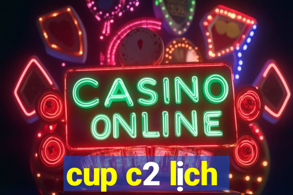 cup c2 lịch