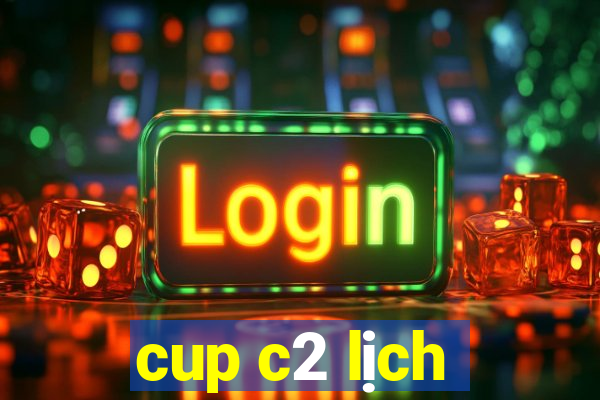 cup c2 lịch