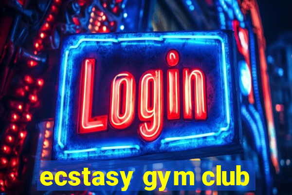 ecstasy gym club