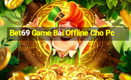 Bet69 Game Bài Offline Cho Pc