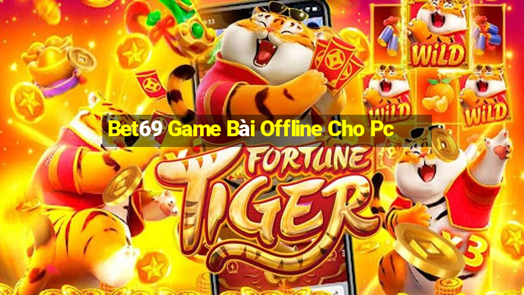 Bet69 Game Bài Offline Cho Pc