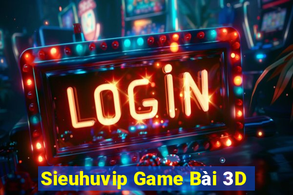 Sieuhuvip Game Bài 3D