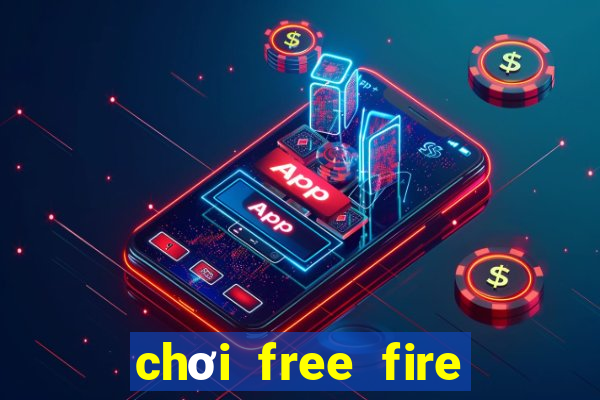 chơi free fire trên pc