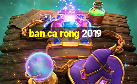 ban ca rong 2019