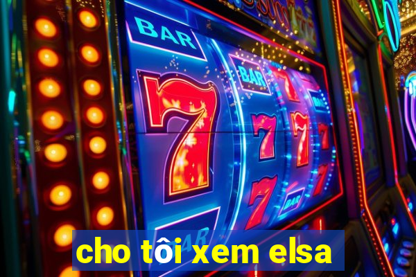 cho tôi xem elsa