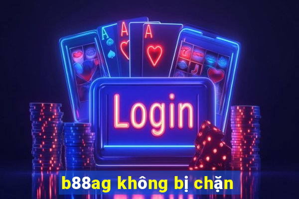 b88ag không bị chặn