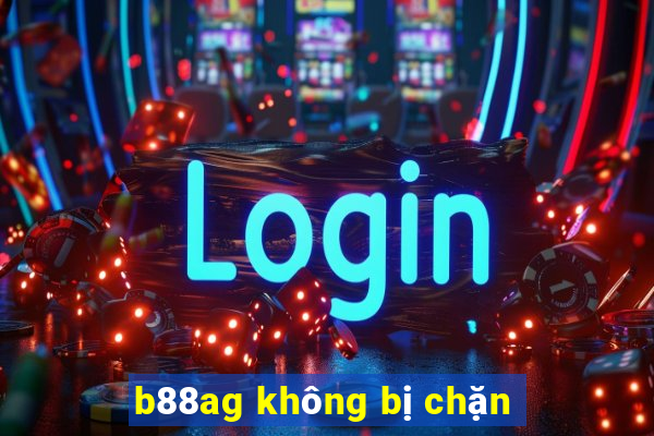 b88ag không bị chặn