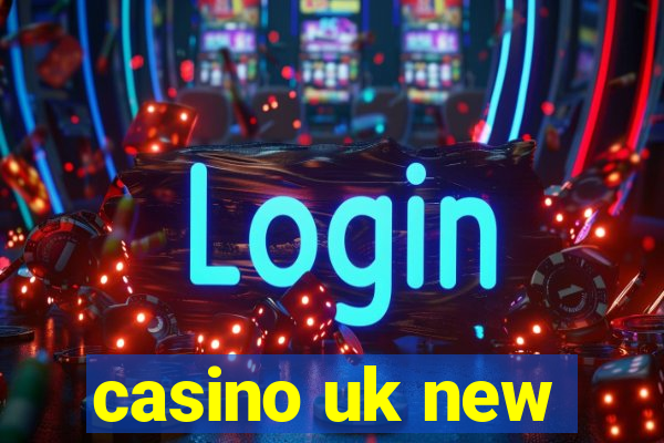 casino uk new