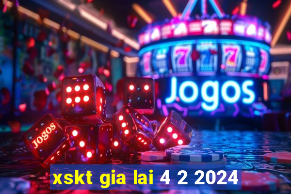 xskt gia lai 4 2 2024