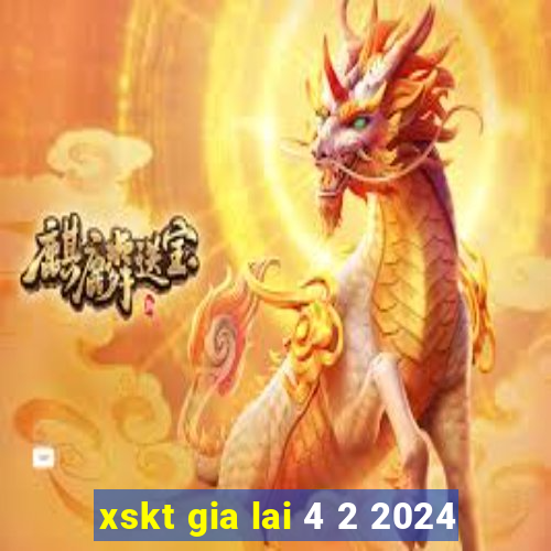 xskt gia lai 4 2 2024