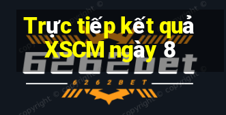 Trực tiếp kết quả XSCM ngày 8