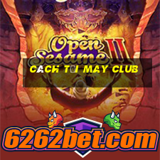 cách tại may club