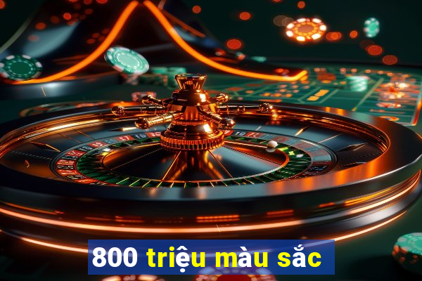 800 triệu màu sắc